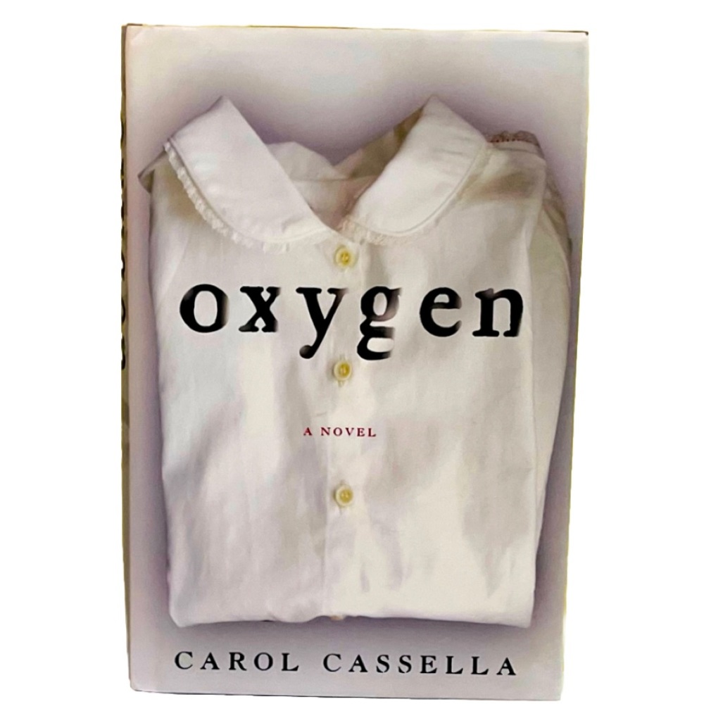 Oxygen: A Novel by Carol Cassella: Hardcover Book With Dust Jacket, Book, Books